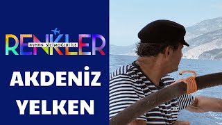 Ayhan Sicimoğlu ile RENKLER  Akdeniz Yelken Turu [upl. by Demb]