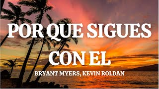 Bryant Myers KEVIN ROLDAN  ¿Por Que Sigues Con El  LetraLyrics [upl. by Rusty52]