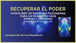 RECUPERAR EL PODER AUDIOLIBRO DE SABIDURÍA PLEYADIANA PARA UN MUNDO EN CAOS  Introducción [upl. by Isidore]