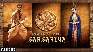 SARSARIYA Full Song  Mohenjo Daro  Hrithik Roshan Pooja Hegde  A R Rahman [upl. by Strage]