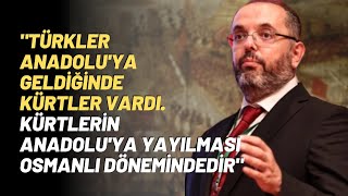 quotTürkler Anadoluya Geldiğinde Kürtler Vardı Kürtlerin Anadoluya Yayılması Osmanlı Dönemindedirquot [upl. by Alvy]