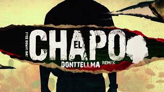 DONTTELLMA  EL Chapo Remix Full Track [upl. by Anirehs172]