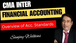 Financial Accounting  CMA Inter  Chapter  Overview of Accounting Standards By Sanjay Welkins [upl. by Akinet]