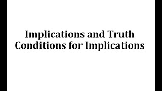 Implications and Truth Conditions for Implications [upl. by Morena808]