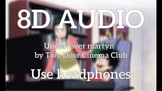 Two Door Cinema Club  Undercover Martyn 8D Audio [upl. by Ahsilram]