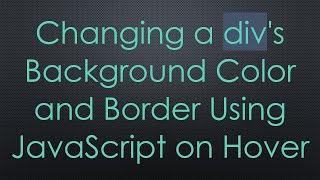 Changing a divs Background Color and Border Using JavaScript on Hover [upl. by Ohaus461]