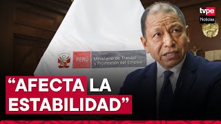 Ministro de Trabajo hablar de vacancia contra la presidenta Dina Boluarte afecta la estabilidad [upl. by Lleynod]