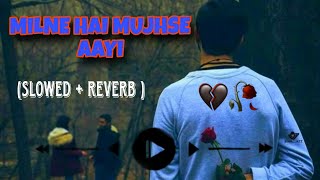 Milne Hai Mujhse Aayi  Lofi Slowed  Reverb  Arijit Singh  SR Lofi [upl. by Eillor]