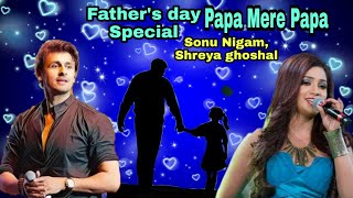 Papa Mere PapaMain Aisa Hi HoonFull video song Sonu Nigam Shreya ghoshalFathers day Special Song [upl. by Ikir]