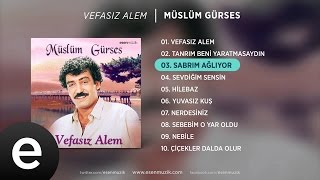 Sabrım Ağlıyor Müslüm Gürses Official Audio sabrımağlıyor müslümgürses  Esen Müzik [upl. by Timothee]