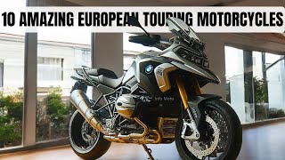 TOP 10 AMAZING EUROPEAN TOURING MOTORCYCLES TODAY [upl. by Nhoj]