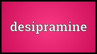 Desipramine Meaning [upl. by Trebreh]