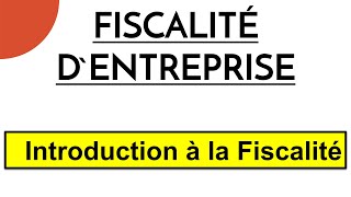 Fiscalité dEntreprise S5 Introduction á la Fiscalité [upl. by Sredna]