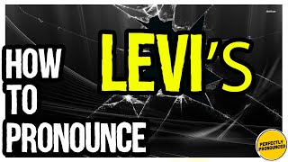 How to Pronounce Levi’s brand CORRECTLY [upl. by Saxe]