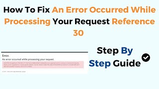 How To Fix An Error Occurred While Processing Your Request Reference 30 [upl. by Emalee]