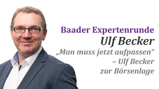 quotMan muss jetzt aufpassenquot Ulf Becker zur Börsenlage bei der Baader Expertenrunde [upl. by Dranyl]