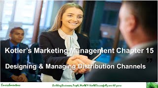 Designing and Managing Distribution Channels I Kotlers Marketing Management Chapter 15 [upl. by Nanoc936]