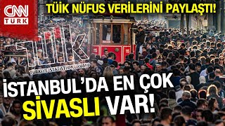 TÜİK 2023 Nüfus Verilerini Paylaştı İstanbulda Sivastan Çok Sivaslı Var Haber [upl. by Letnoj]