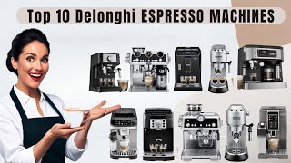 Top 10 Best DeLonghi Espresso Machines Ranked for 2024 [upl. by Drawets924]