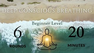 Guided Intro to Deep Conscious Breath Work  Beginner Level 6 Rounds 20 Minutes [upl. by Tabor301]