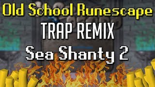 OSRS Sea Shanty 2 TRAP REMIX Oldschool Runescape Soundtrack [upl. by Llennyl]