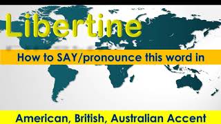 Libertine  How to Pronounce Libertine in British Accent Australian Accent and American Accent [upl. by Khalil]