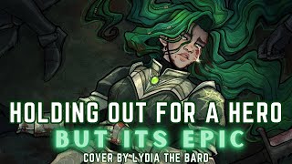 Holding out for a Hero BUT ITS EPIC  Cover by Lydia the Bard feat Alex [upl. by Lorraine858]