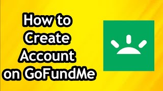 How to Create Account on GoFundMe [upl. by Oliva947]