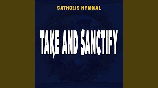 TAKE AND SANCTIFY [upl. by Enytsirk]