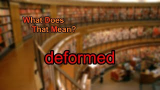 What does deformed mean [upl. by Lemart337]