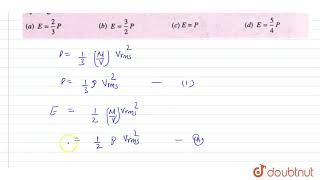 The mean kinetic energy per unit volume of gas E is related to average pressure P exerted by [upl. by Brout]