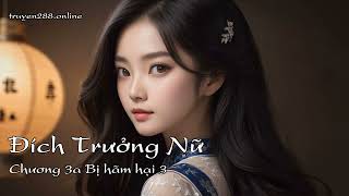 Đích Trưởng NữChương 1a Bị hãmChương 46a Chi kTrọng Sinh Gia ĐấuHạ Nhật Phấn Mạt [upl. by Asilana]