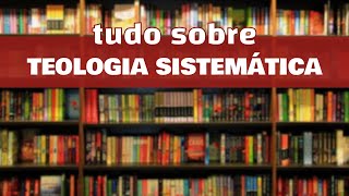 Como estudar Teologia Sistemática [upl. by Stringer436]