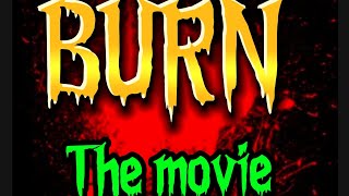 BURN the movie [upl. by Gretal547]