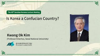 46 Is Korea a Confucian Country Lecturer Kwang Ok Kim [upl. by Elleiram]