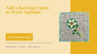 Add Backing Fabric to Wool Appliqué Projects [upl. by Ahsiym]