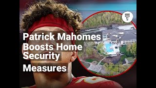 Patrick Mahomes Increases Security After Home Burglary [upl. by Nahsin]