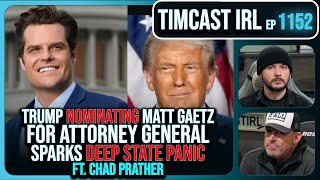 Trump DROPS NUKE With Matt Gaetz AG Nomination Deep State IN PANIC wChad Prather  Timcast IRL [upl. by Zacarias]