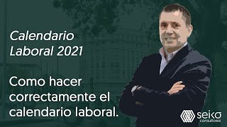 Calendario Laboral 2021 Como hacer correctamente el calendario laboral [upl. by Herzen]