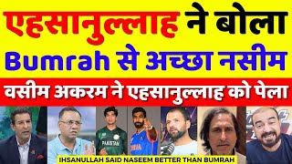 Wasim Akram Very Angry On Ihsanullah Said Naseem Better Than Bumrah  Bumrah Vs Naseem  Pak Reacts [upl. by Isahella]