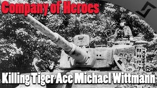 Company of Heroes  Killing Tiger Ace Michael Wittmann Part 12 [upl. by Nira]