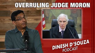 OVERRULING JUDGE MORON Dinesh D’Souza Podcast Ep798 [upl. by Westleigh]