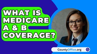 What Is Medicare A amp B Coverage  CountyOfficeorg [upl. by Zielsdorf]