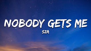 SZA  Nobody Gets Me Lyrics [upl. by Silvio]