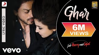 Ghar Lyric Video  Jab Harry Met SejalShah Rukh Khan AnushkaMohit ChauhanPritam [upl. by Ettennaj]