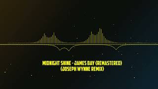 Midnight Shine  James Bay Remastered Joseph Wynne Remix [upl. by Rist339]