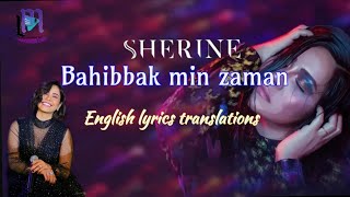 Sherine  Bahebbak men zaman  English lyrics translations [upl. by Carlen79]