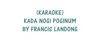 KARAOKE Kada Nogi Poginum Francis Landong [upl. by Raji]