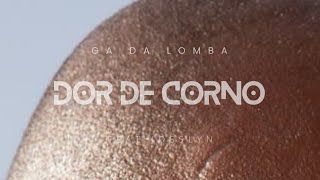 Ga Da Lomba feat Josslyn  DOR DE CORNO LYRICS VIDEO [upl. by Haduhey]