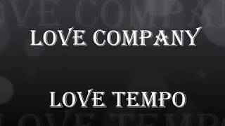 Love Company  Love Tempo [upl. by Nicholas272]